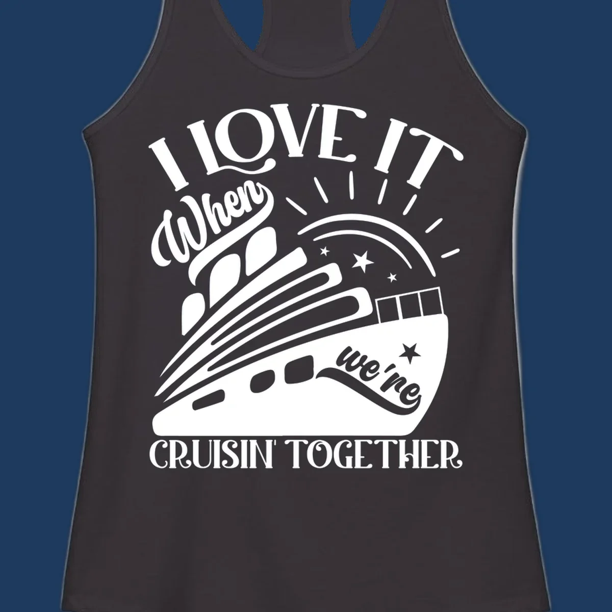 Cruise ship illustration with sun rays and stars, text reads 'I Love It When We're Cruisin' Together' in playful nautical style