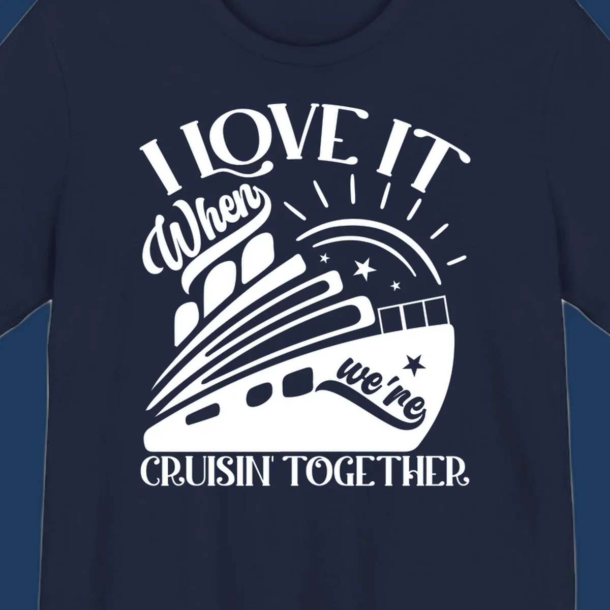 Cruise ship illustration with sun rays and stars, text reads 'I Love It When We're Cruisin' Together' in playful nautical style