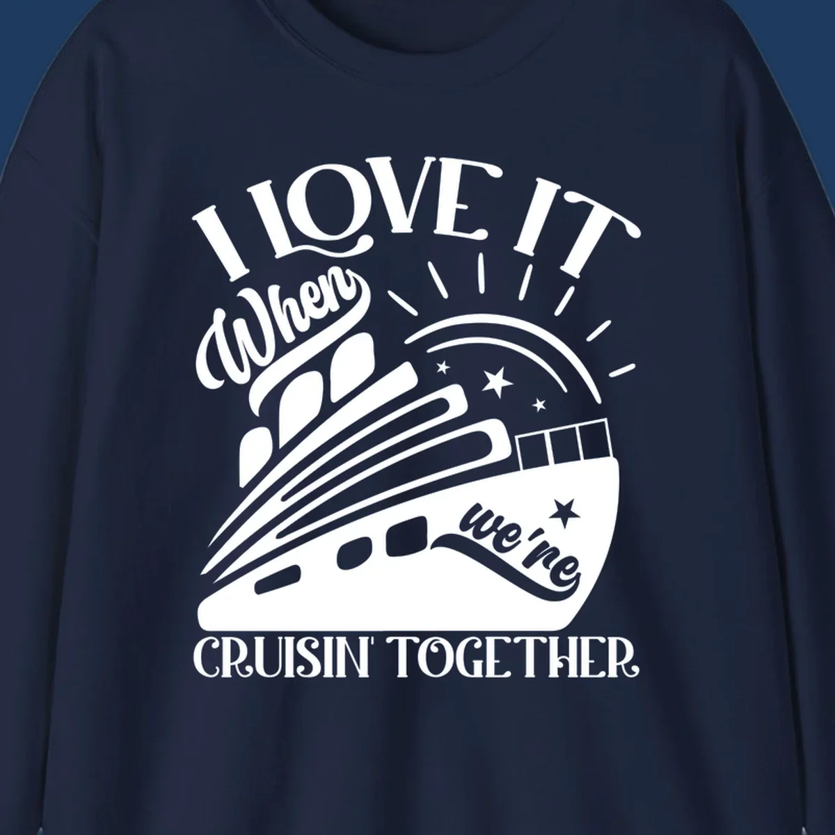 Cruise ship illustration with sun rays and stars, text reads 'I Love It When We're Cruisin' Together' in playful nautical style