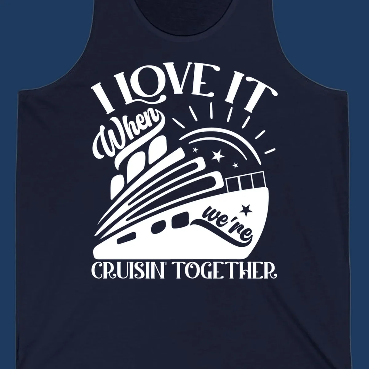 Cruise ship illustration with sun rays and stars, text reads 'I Love It When We're Cruisin' Together' in playful nautical style