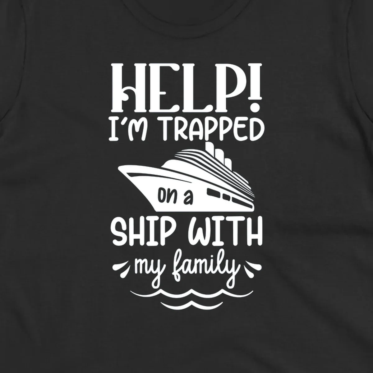 Gray design with white text reading 'Help! I'm trapped on a ship with my family' featuring a cruise ship and ocean waves illustration