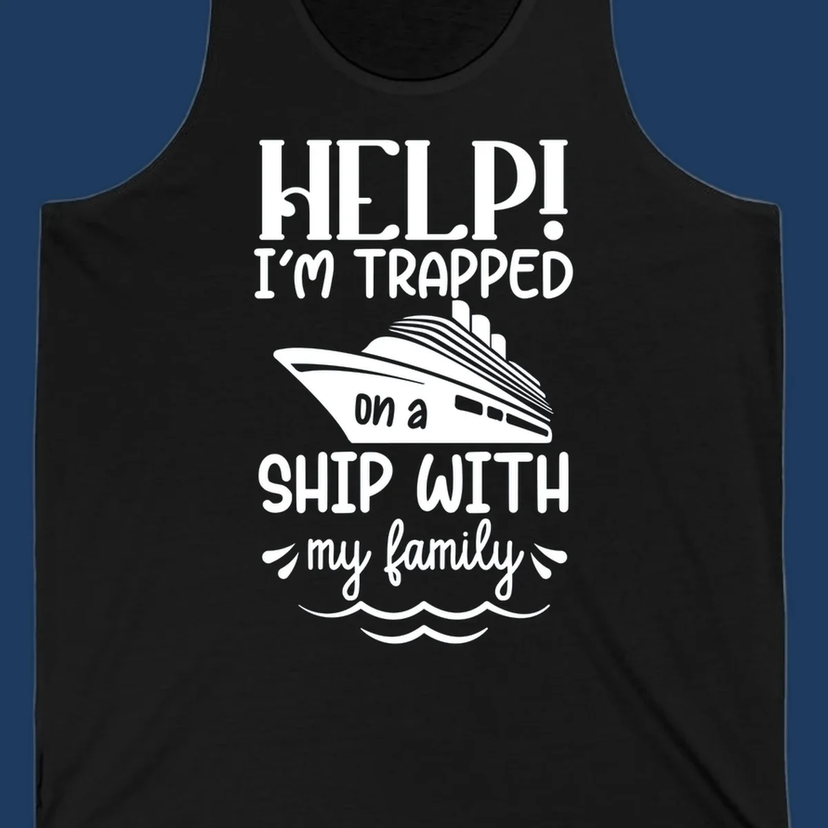 Gray design with white text reading 'Help! I'm trapped on a ship with my family' featuring a cruise ship and ocean waves illustration