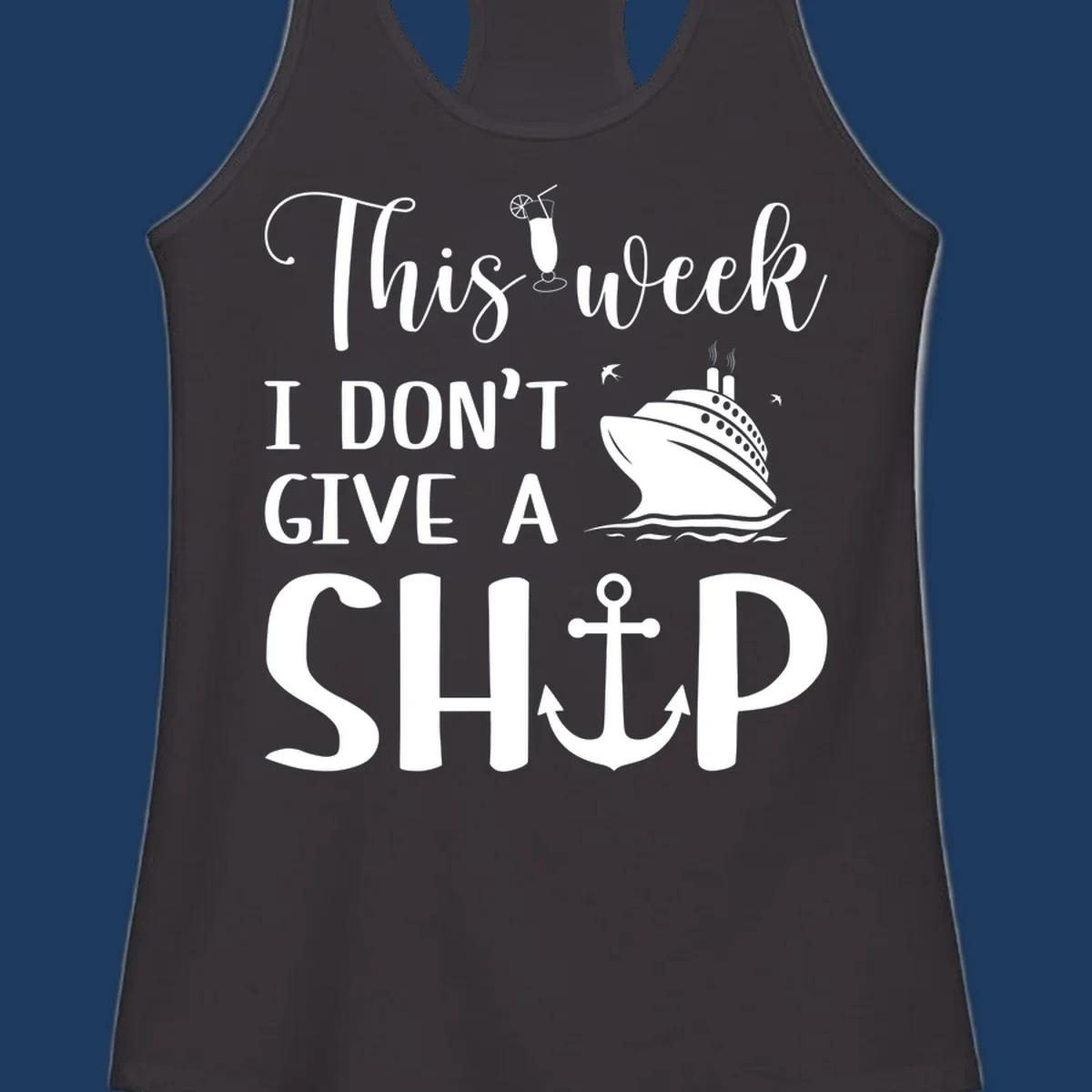 Gray design with white text reading 'This week I don't give a ship' featuring a cruise ship, anchor, cocktail, and seagulls