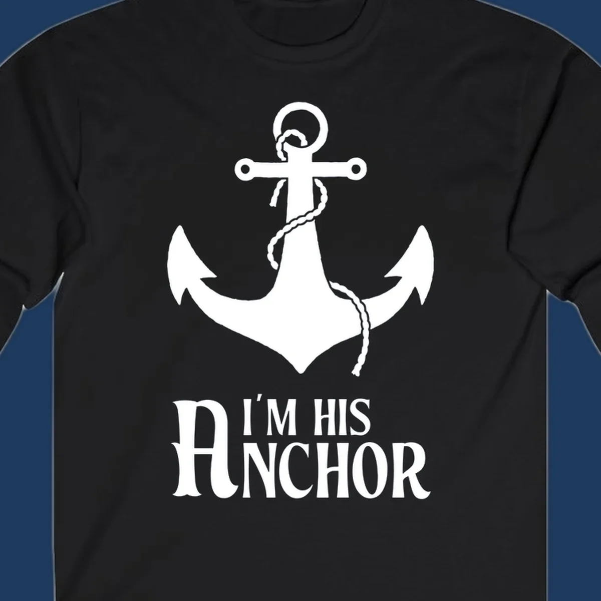 White anchor with coiled rope and text 'I'M HIS ANCHOR' on gray background - his-anchor-cruise design