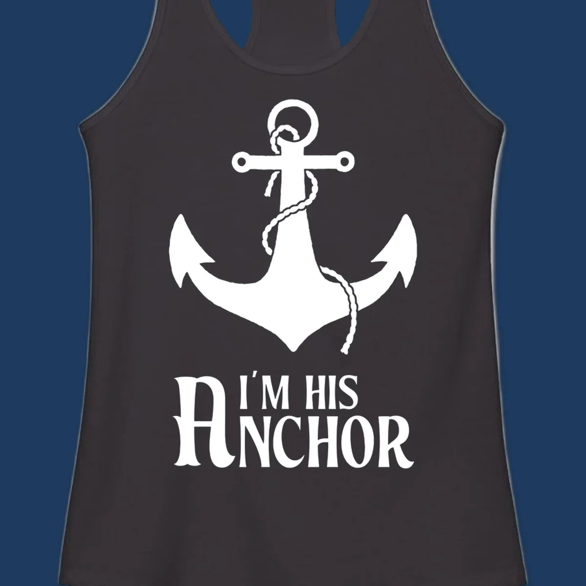 White anchor with coiled rope and text 'I'M HIS ANCHOR' on gray background - his-anchor-cruise design