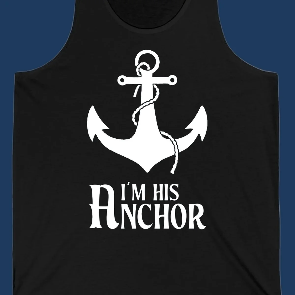 White anchor with coiled rope and text 'I'M HIS ANCHOR' on gray background - his-anchor-cruise design