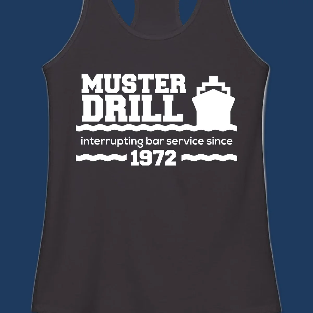 Vintage-style muster drill design with ship silhouette and waves, reading 'interrupting bar service since 1972' in white text on gray background