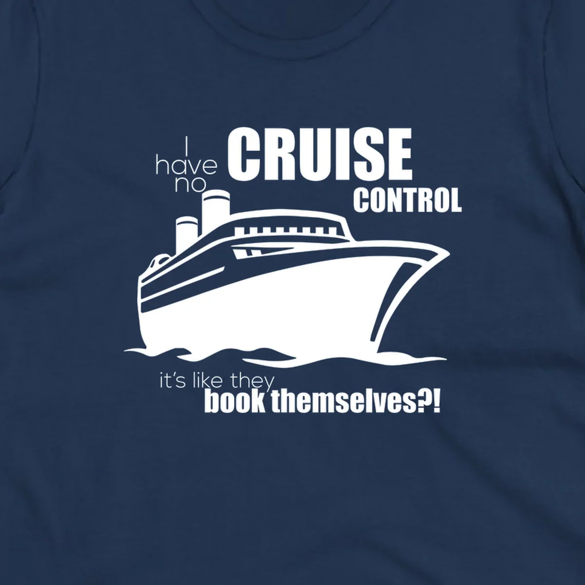 Gray and white illustration of a cruise ship with text reading 'I have no cruise control, it's like they book themselves?!'