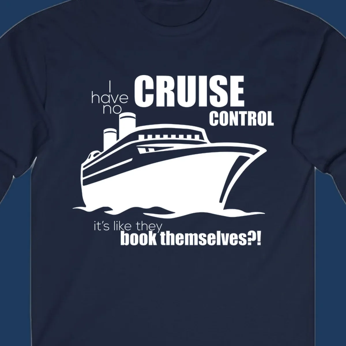 Gray and white illustration of a cruise ship with text reading 'I have no cruise control, it's like they book themselves?!'