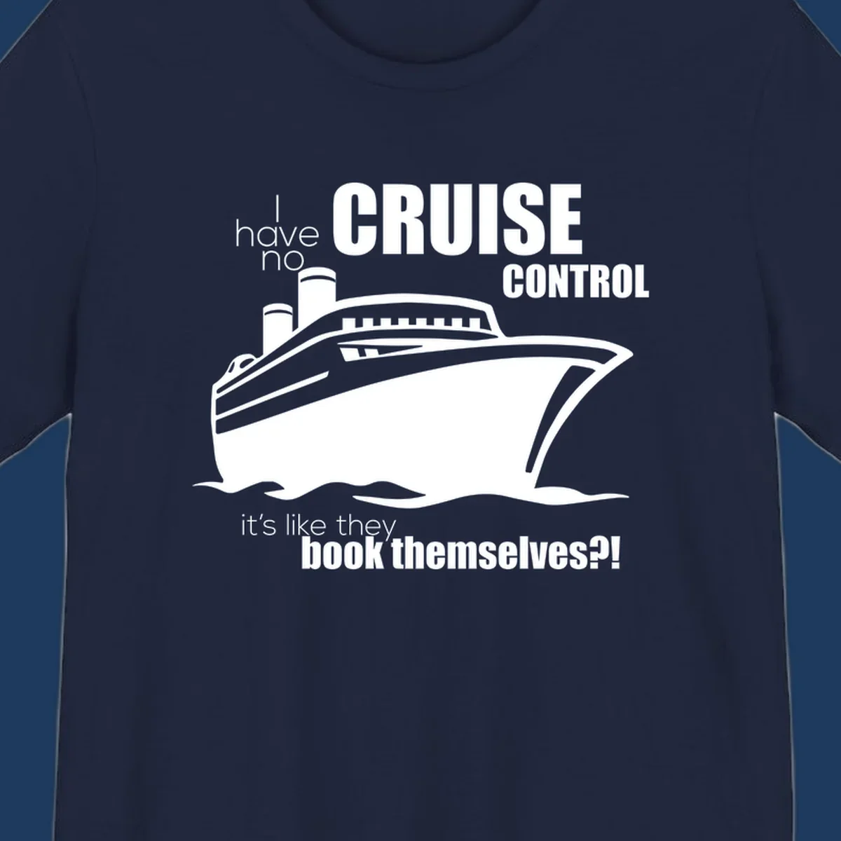 Gray and white illustration of a cruise ship with text reading 'I have no cruise control, it's like they book themselves?!'