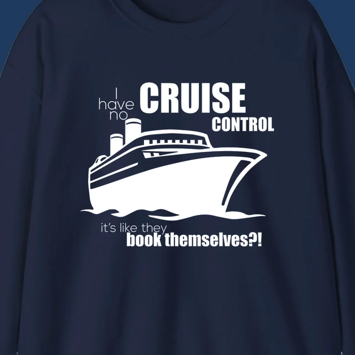 Gray and white illustration of a cruise ship with text reading 'I have no cruise control, it's like they book themselves?!'