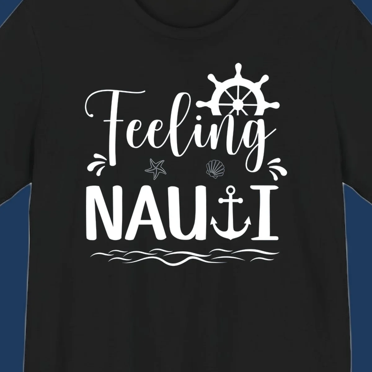 White nautical design with 'Feeling NAUTI' text, ship wheel, anchor, starfish, seashell and waves on gray background