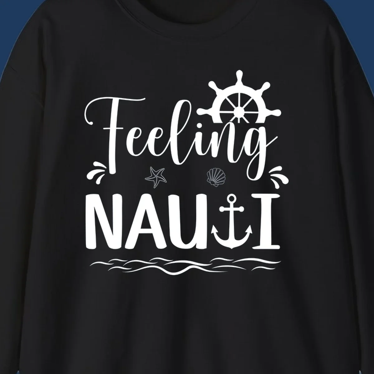 White nautical design with 'Feeling NAUTI' text, ship wheel, anchor, starfish, seashell and waves on gray background