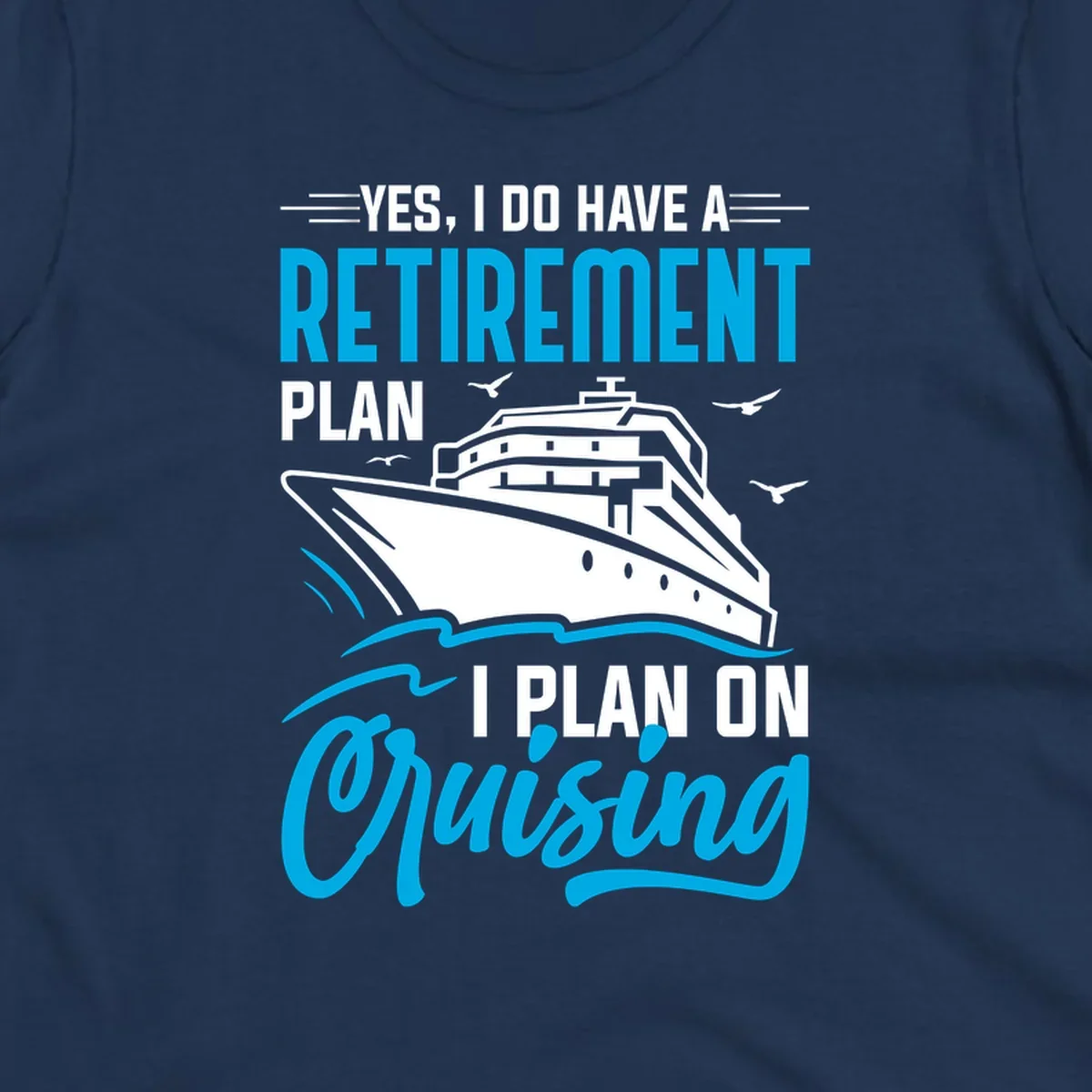 Cruise ship illustration with text reading 'Yes, I do have a retirement plan I plan on cruising' - retirement-plan-cruising design