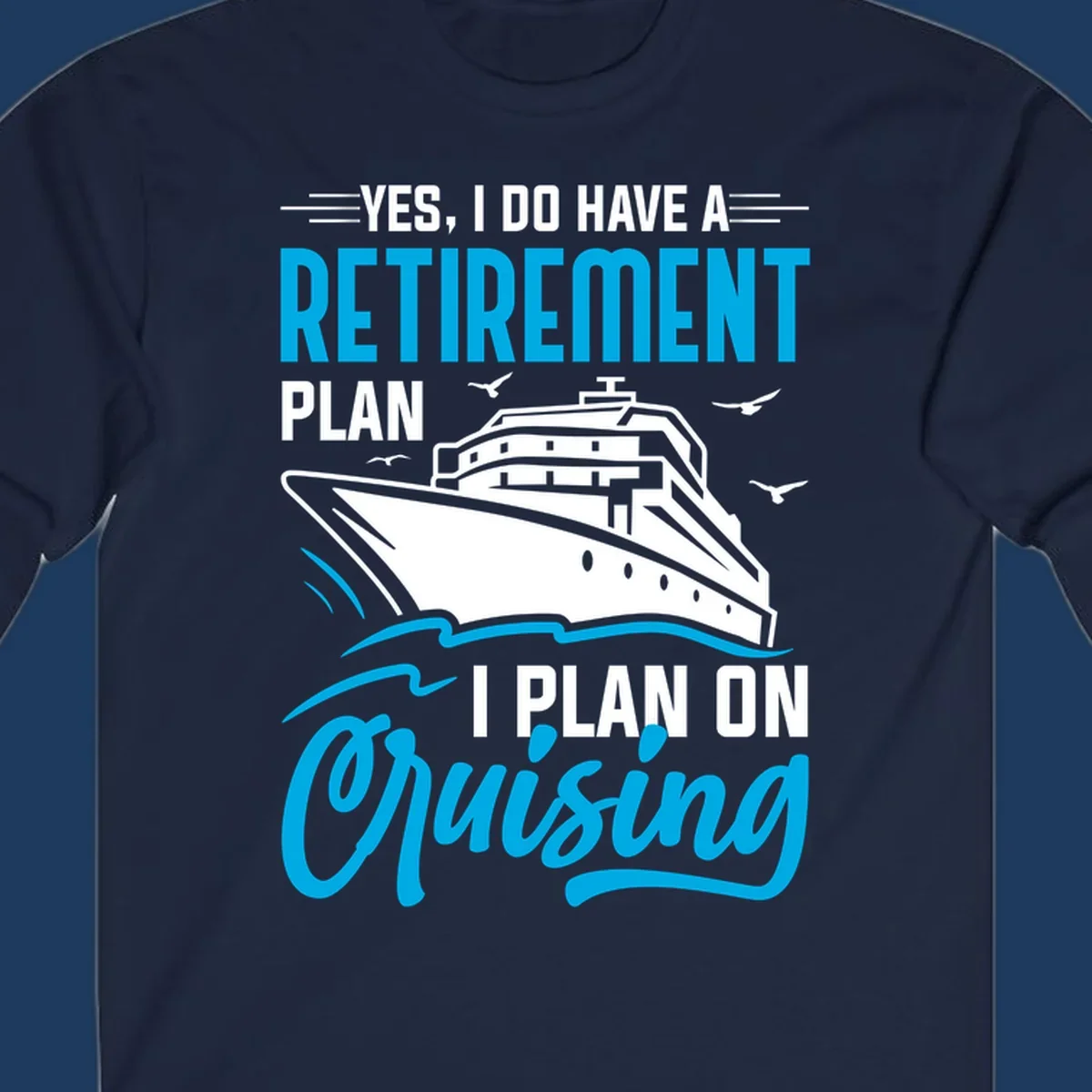 Cruise ship illustration with text reading 'Yes, I do have a retirement plan I plan on cruising' - retirement-plan-cruising design