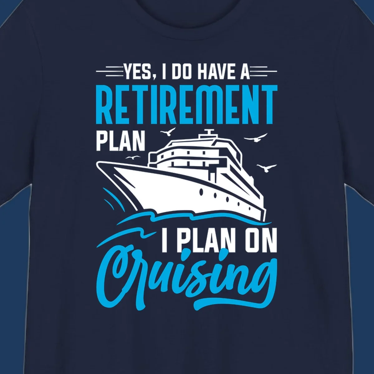 Cruise ship illustration with text reading 'Yes, I do have a retirement plan I plan on cruising' - retirement-plan-cruising design