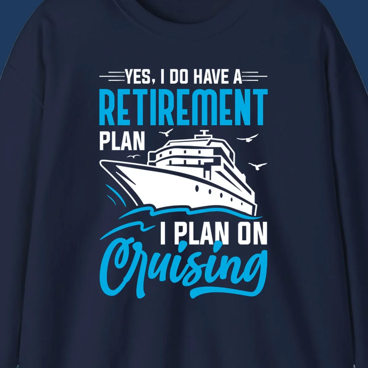 Cruise ship illustration with text reading 'Yes, I do have a retirement plan I plan on cruising' - retirement-plan-cruising design
