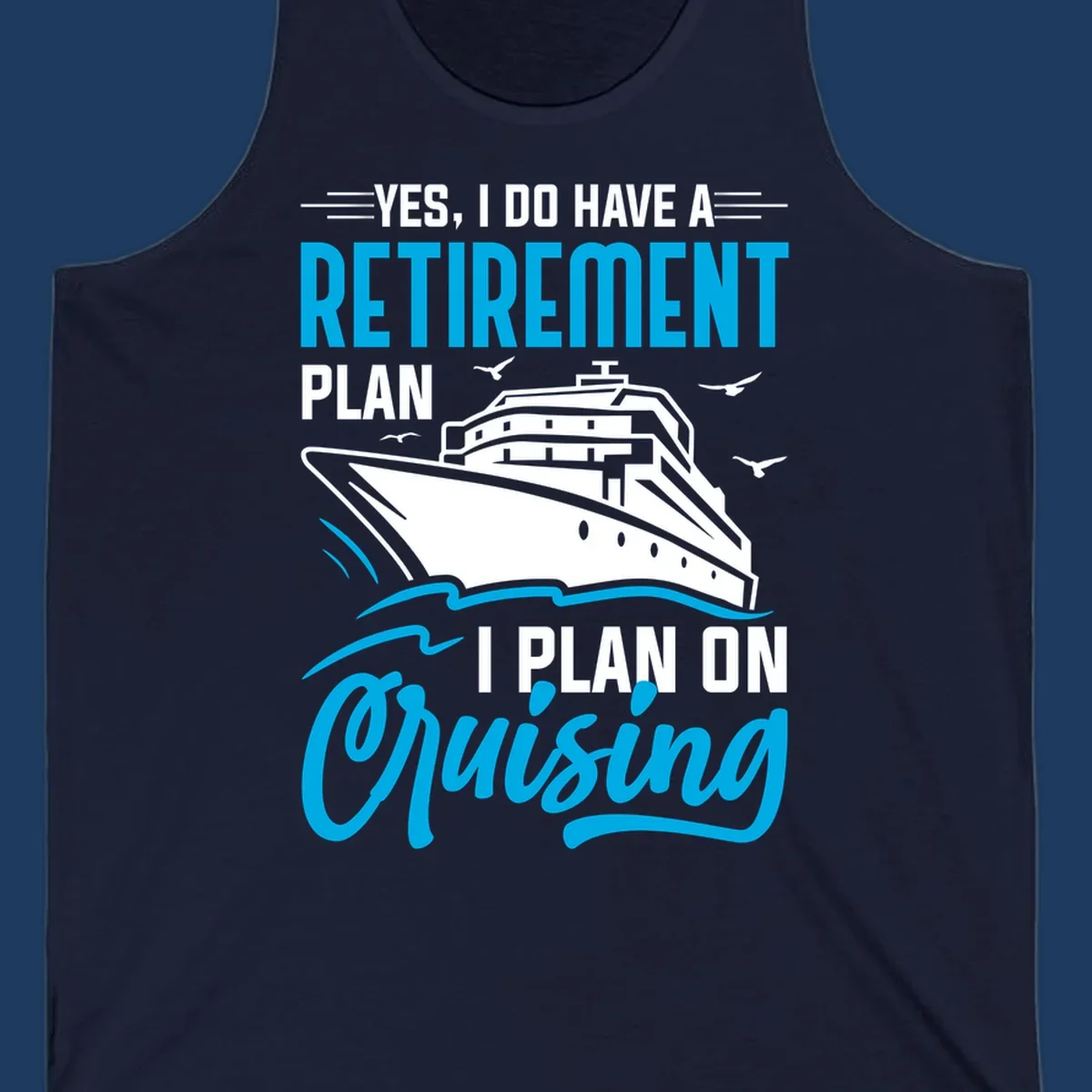 Cruise ship illustration with text reading 'Yes, I do have a retirement plan I plan on cruising' - retirement-plan-cruising design