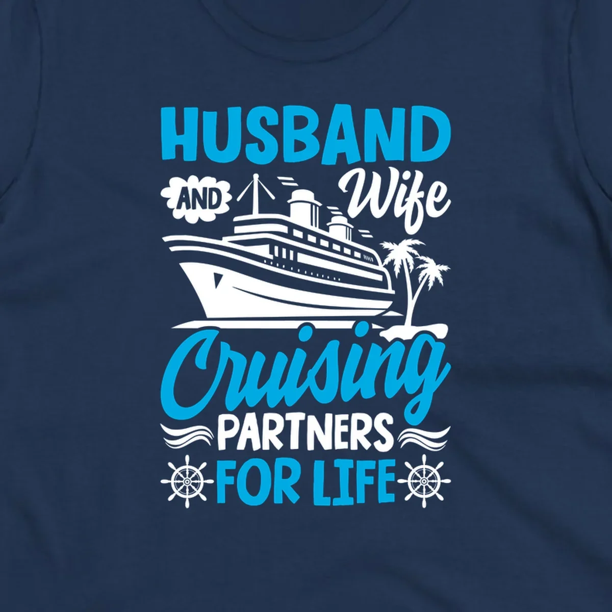 Nautical design with cruise ship, palm trees, and ship wheels with text 'Husband and Wife Cruising Partners for Life' in blue and white.