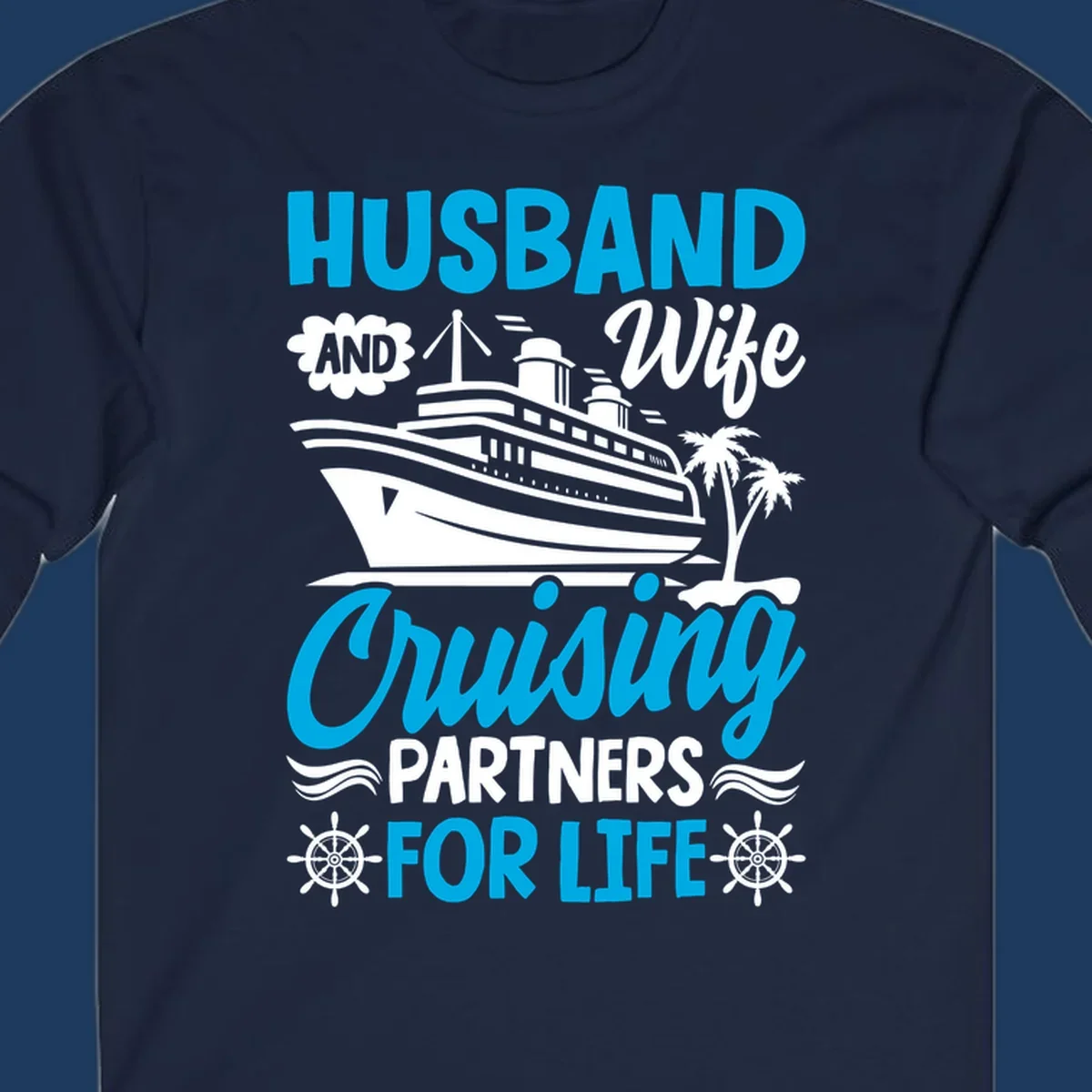 Nautical design with cruise ship, palm trees, and ship wheels with text 'Husband and Wife Cruising Partners for Life' in blue and white.