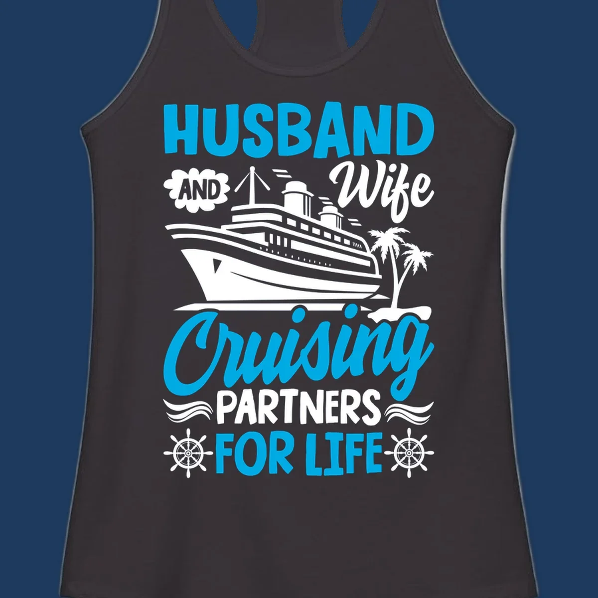 Nautical design with cruise ship, palm trees, and ship wheels with text 'Husband and Wife Cruising Partners for Life' in blue and white.