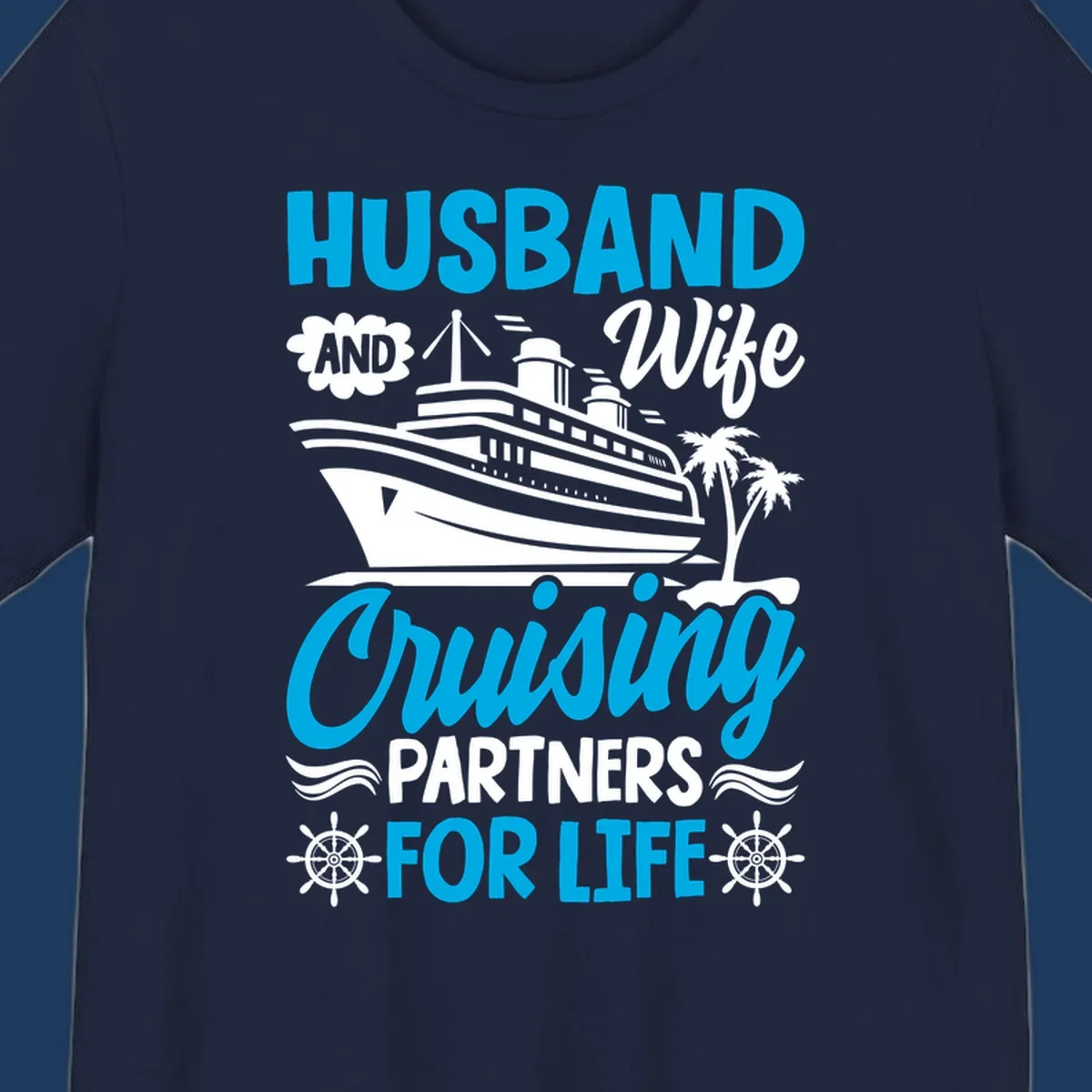 Nautical design with cruise ship, palm trees, and ship wheels with text 'Husband and Wife Cruising Partners for Life' in blue and white.