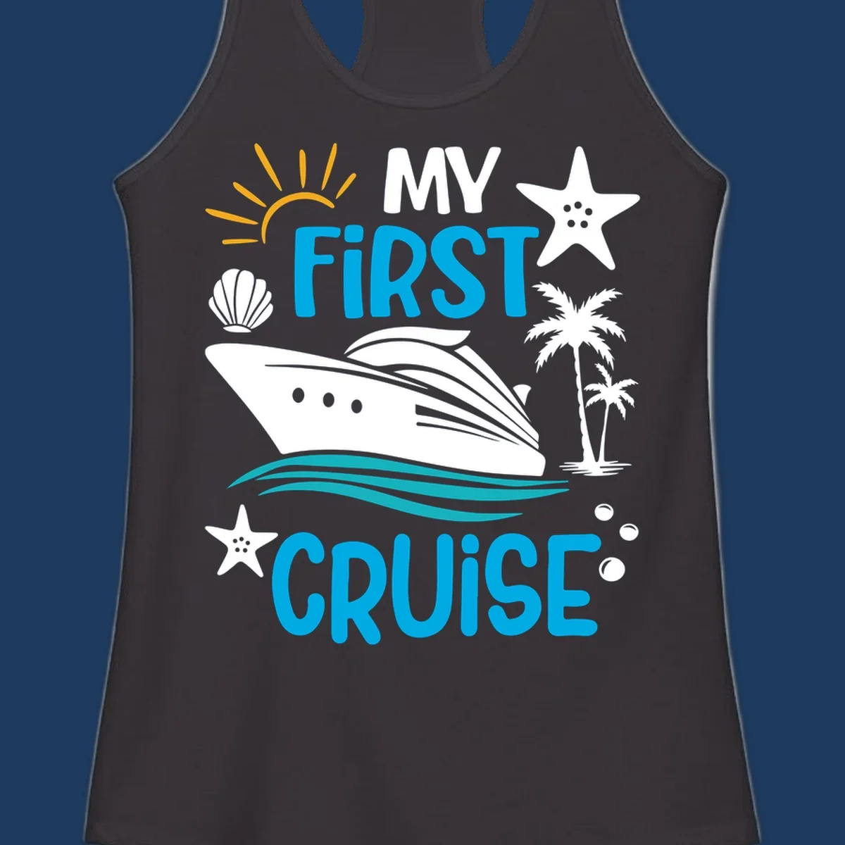 My First Cruise design with cruise ship, palm trees, starfish, and ocean waves on gray background