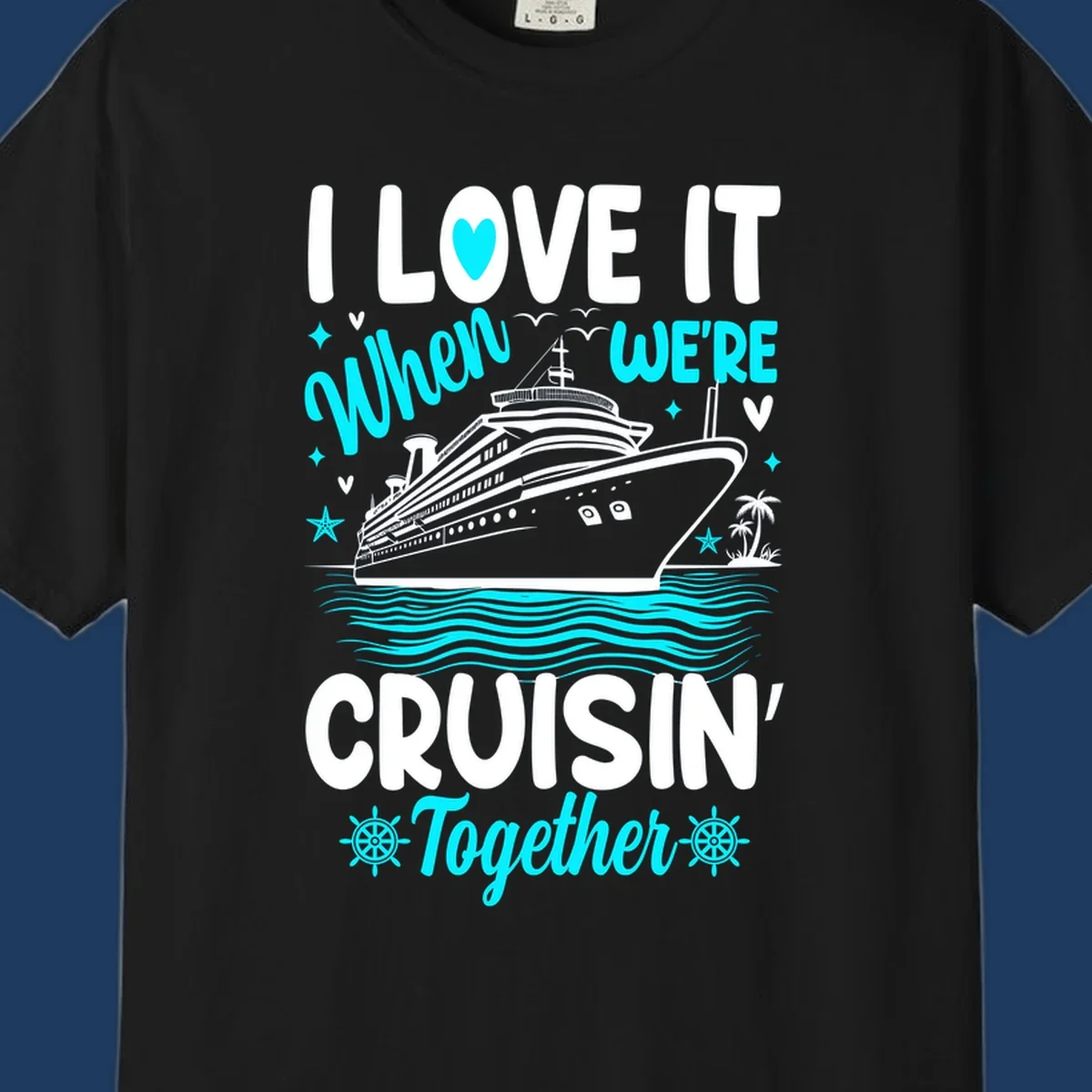 Cruise ship with palm trees and ocean waves, text reads I Love It When We're Cruisin' Together in white and cyan lettering on gray background