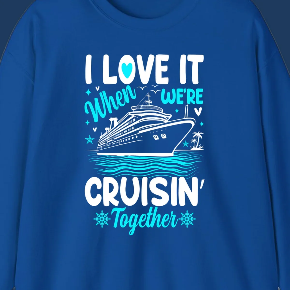 Cruise ship with palm trees and ocean waves, text reads I Love It When We're Cruisin' Together in white and cyan lettering on gray background