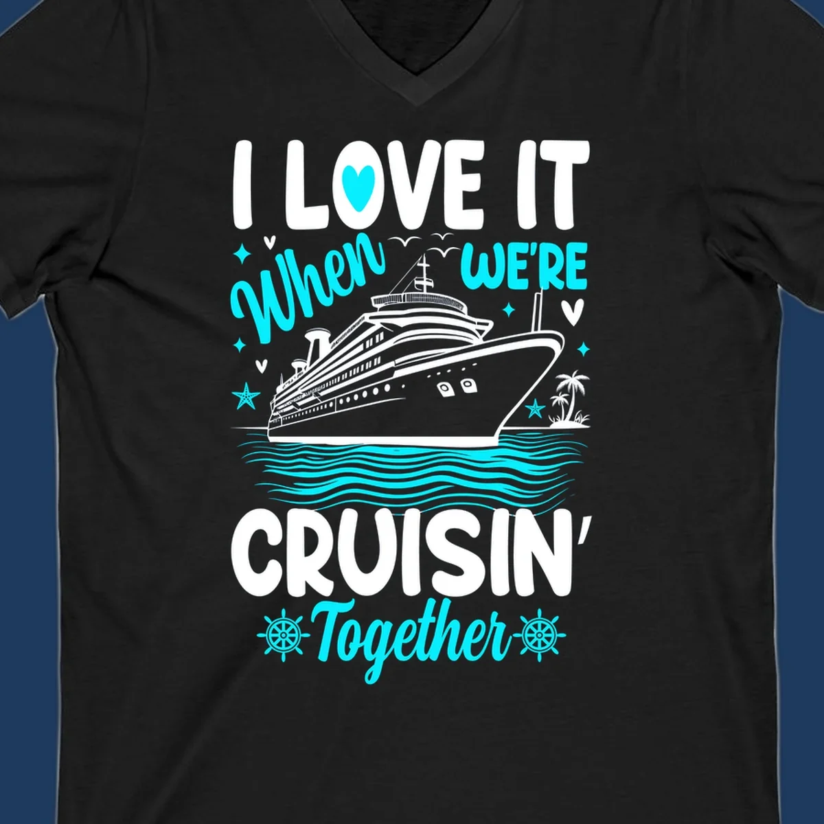Cruise ship with palm trees and ocean waves, text reads I Love It When We're Cruisin' Together in white and cyan lettering on gray background