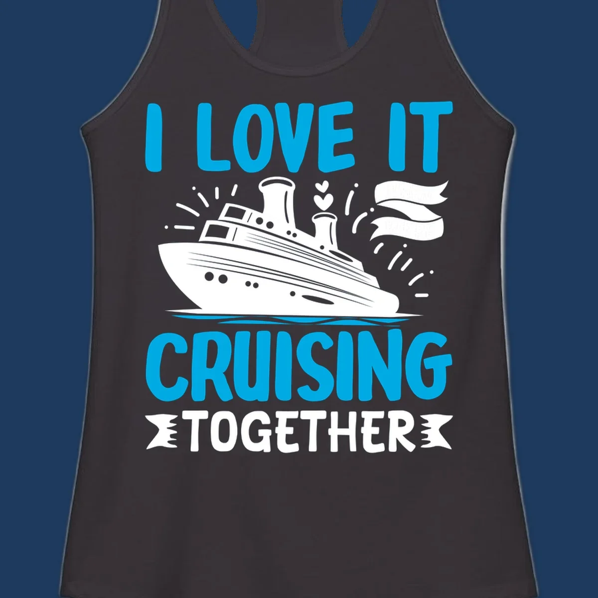 Illustration of a cruise ship with hearts and flags, text reads 'I Love It Cruising Together' in cyan and white on gray background