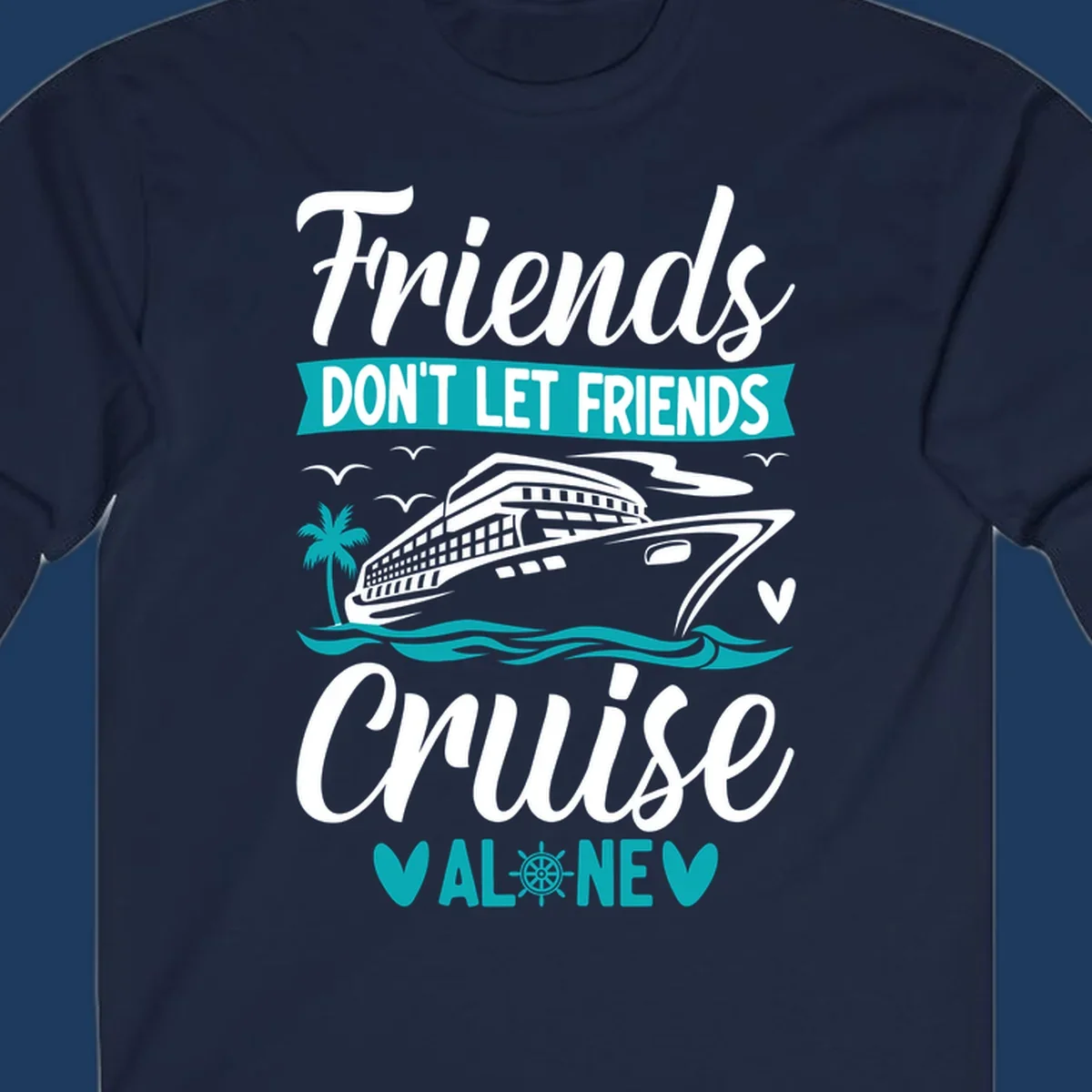 Friends don't let friends cruise alone design with cruise ship, waves, and palm tree illustration in gray, white, and teal