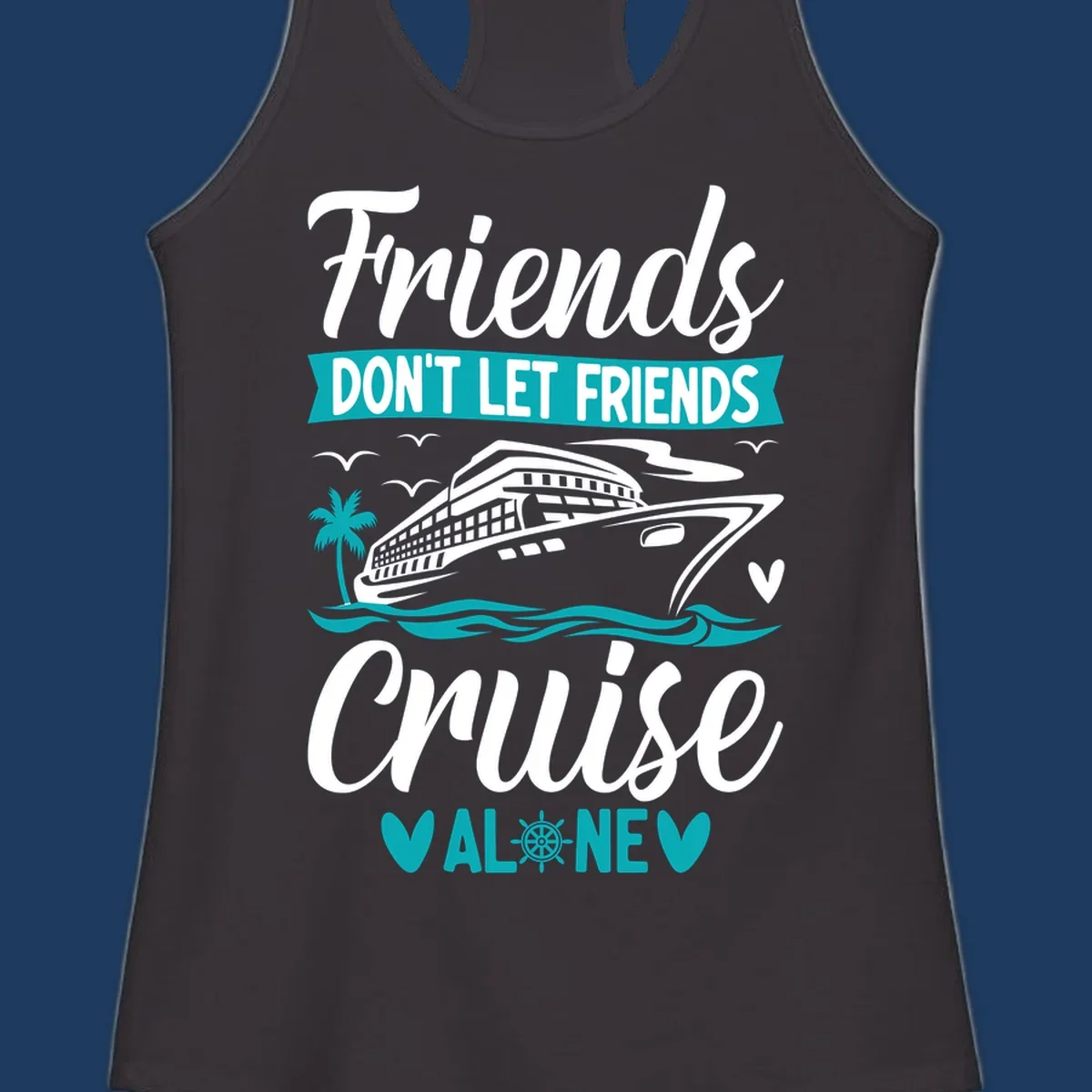 Friends don't let friends cruise alone design with cruise ship, waves, and palm tree illustration in gray, white, and teal