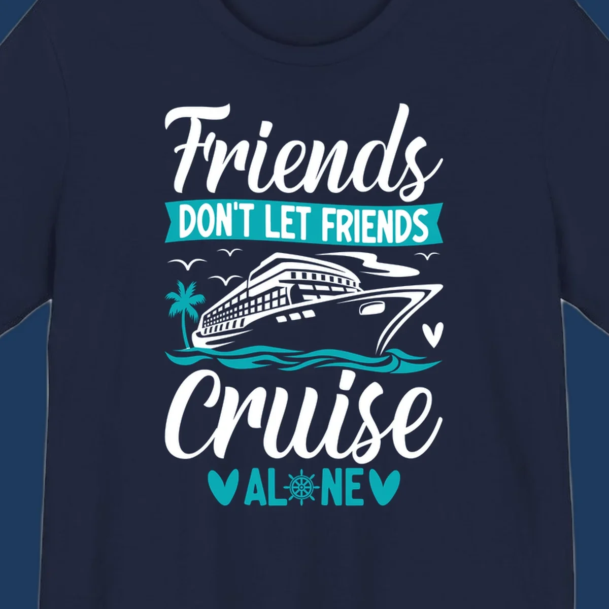 Friends don't let friends cruise alone design with cruise ship, waves, and palm tree illustration in gray, white, and teal