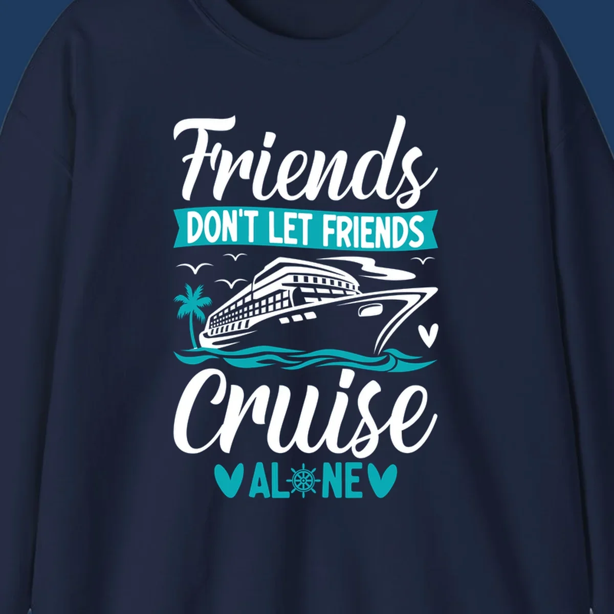 Friends don't let friends cruise alone design with cruise ship, waves, and palm tree illustration in gray, white, and teal