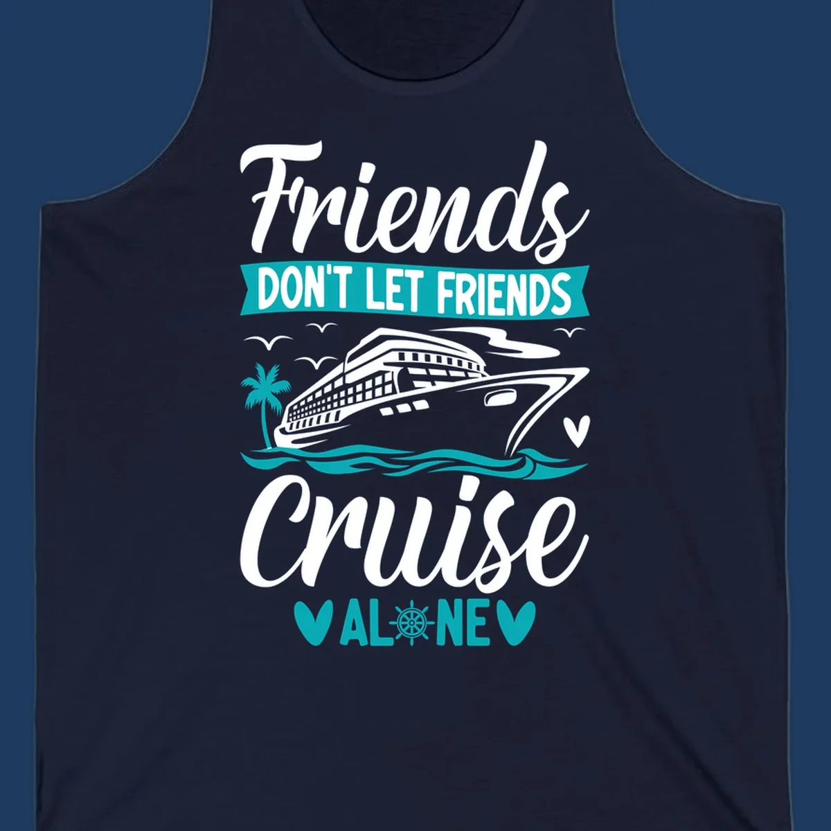 Friends don't let friends cruise alone design with cruise ship, waves, and palm tree illustration in gray, white, and teal