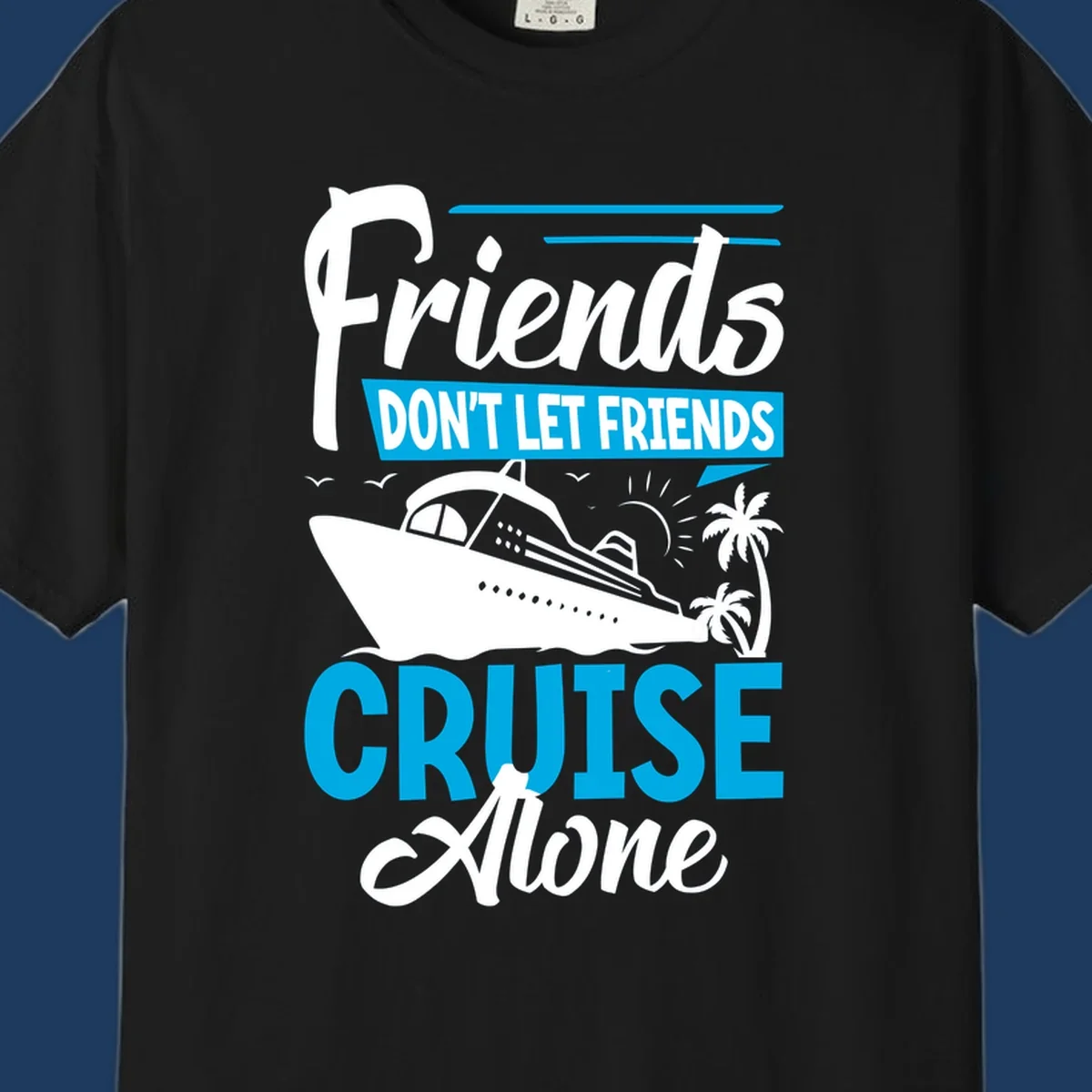 Friends don't let friends cruise alone design with cruise ship and palm trees illustration on gray background