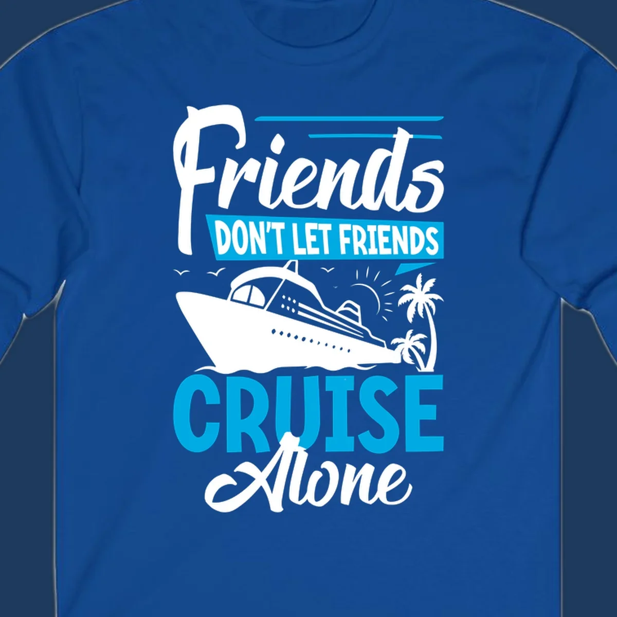 Friends don't let friends cruise alone design with cruise ship and palm trees illustration on gray background