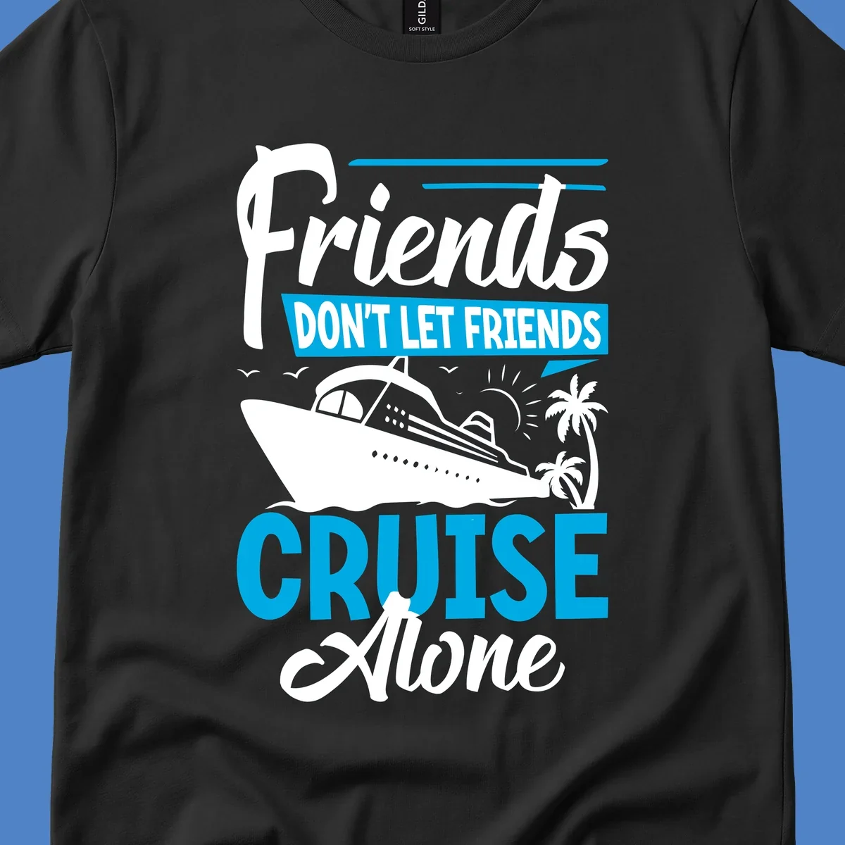 Friends don't let friends cruise alone design with cruise ship and palm trees illustration on gray background