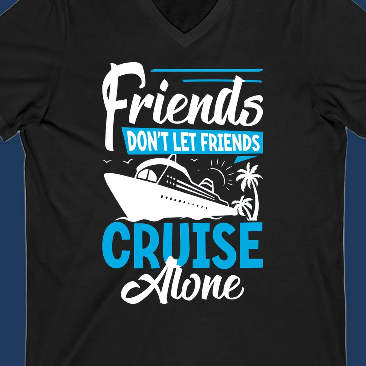Friends don't let friends cruise alone design with cruise ship and palm trees illustration on gray background