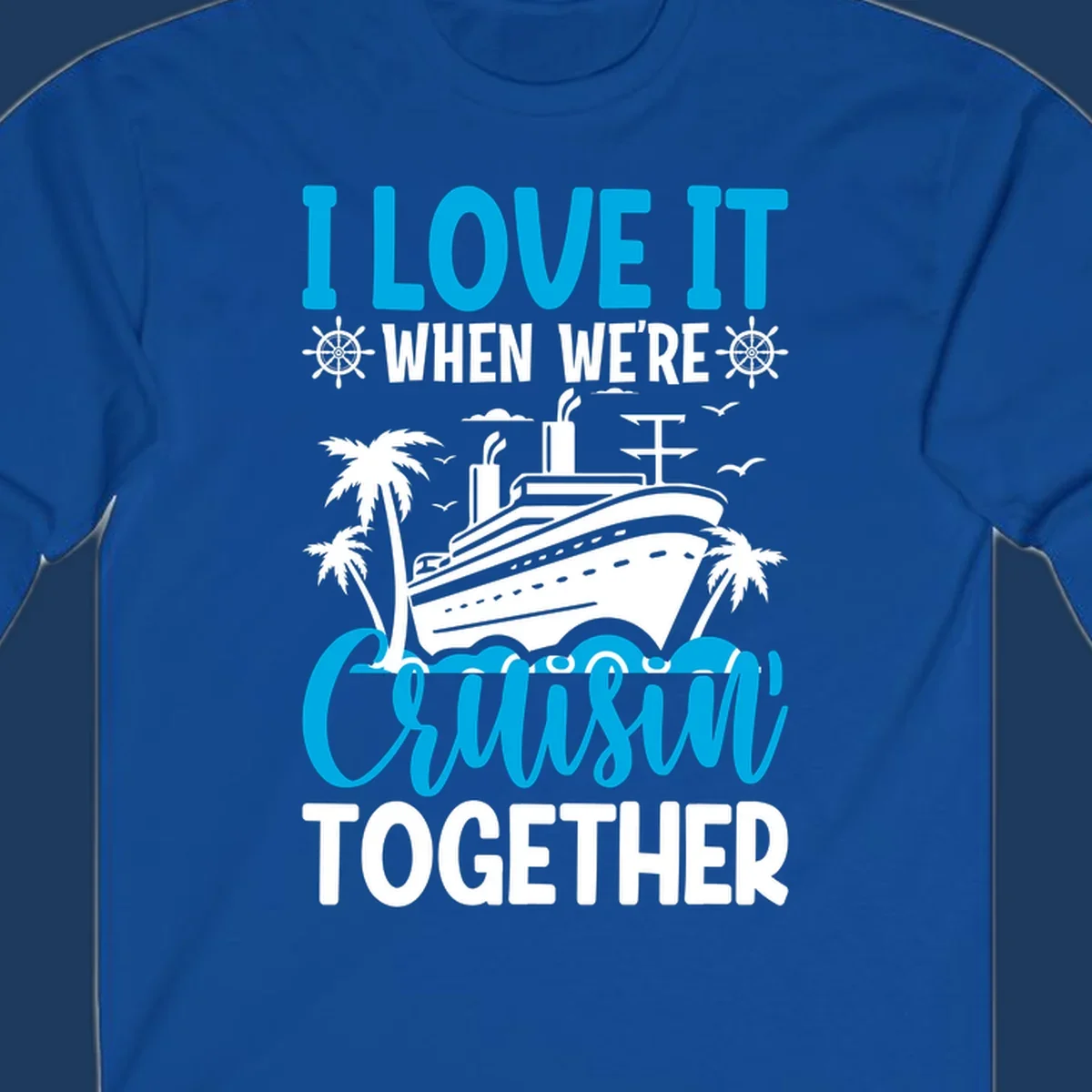 Cruise ship with palm trees and seagulls, text reads 'I Love It When We're Cruising Together' in cyan and white