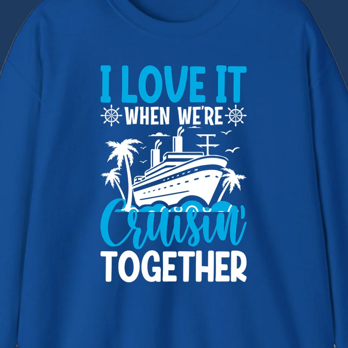 Cruise ship with palm trees and seagulls, text reads 'I Love It When We're Cruising Together' in cyan and white