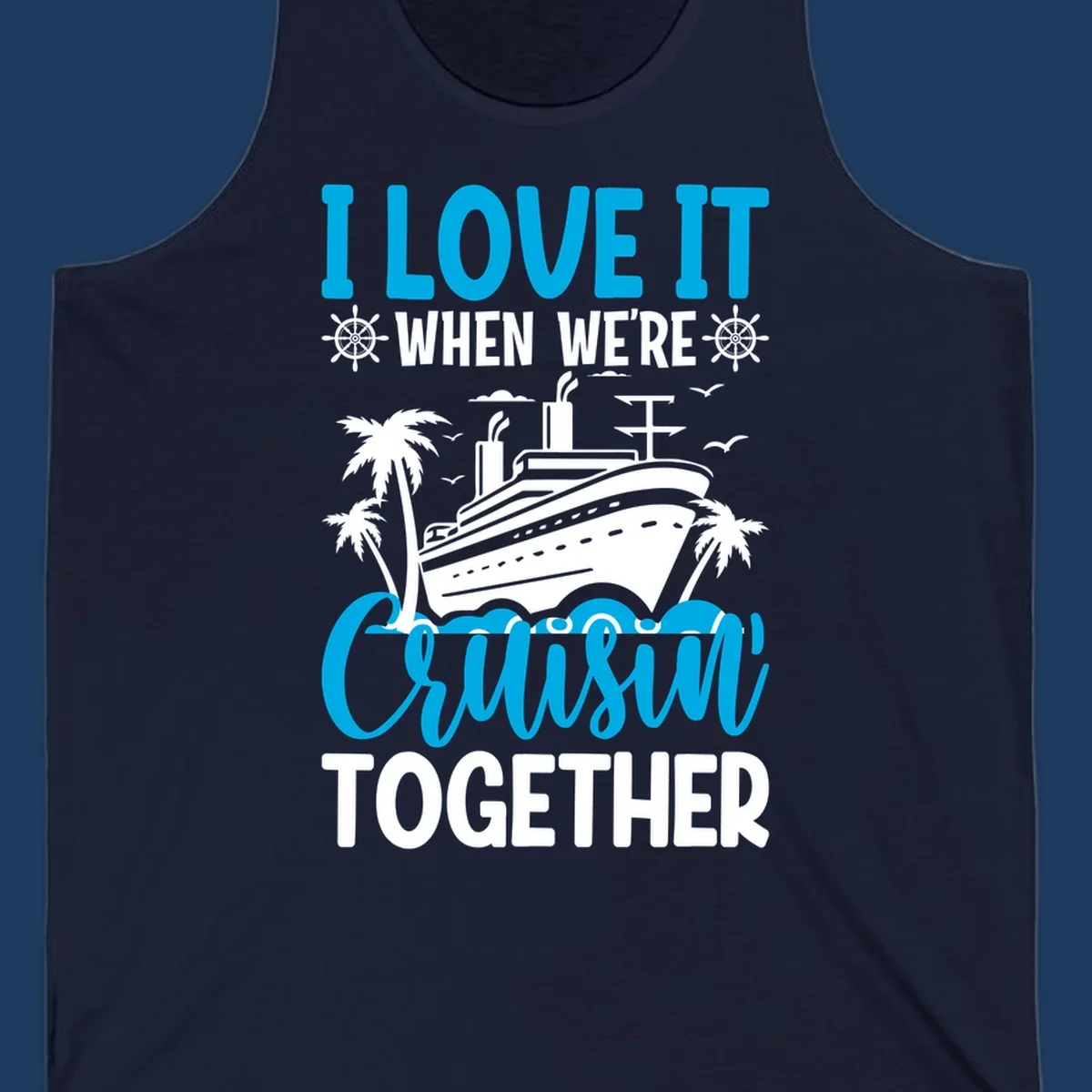 Cruise ship with palm trees and seagulls, text reads 'I Love It When We're Cruising Together' in cyan and white