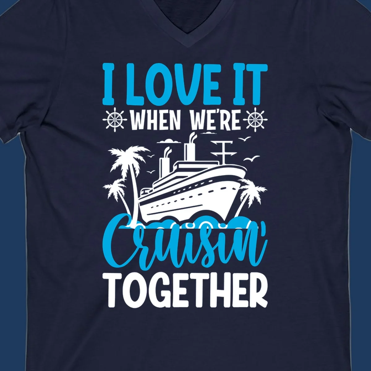 Cruise ship with palm trees and seagulls, text reads 'I Love It When We're Cruising Together' in cyan and white