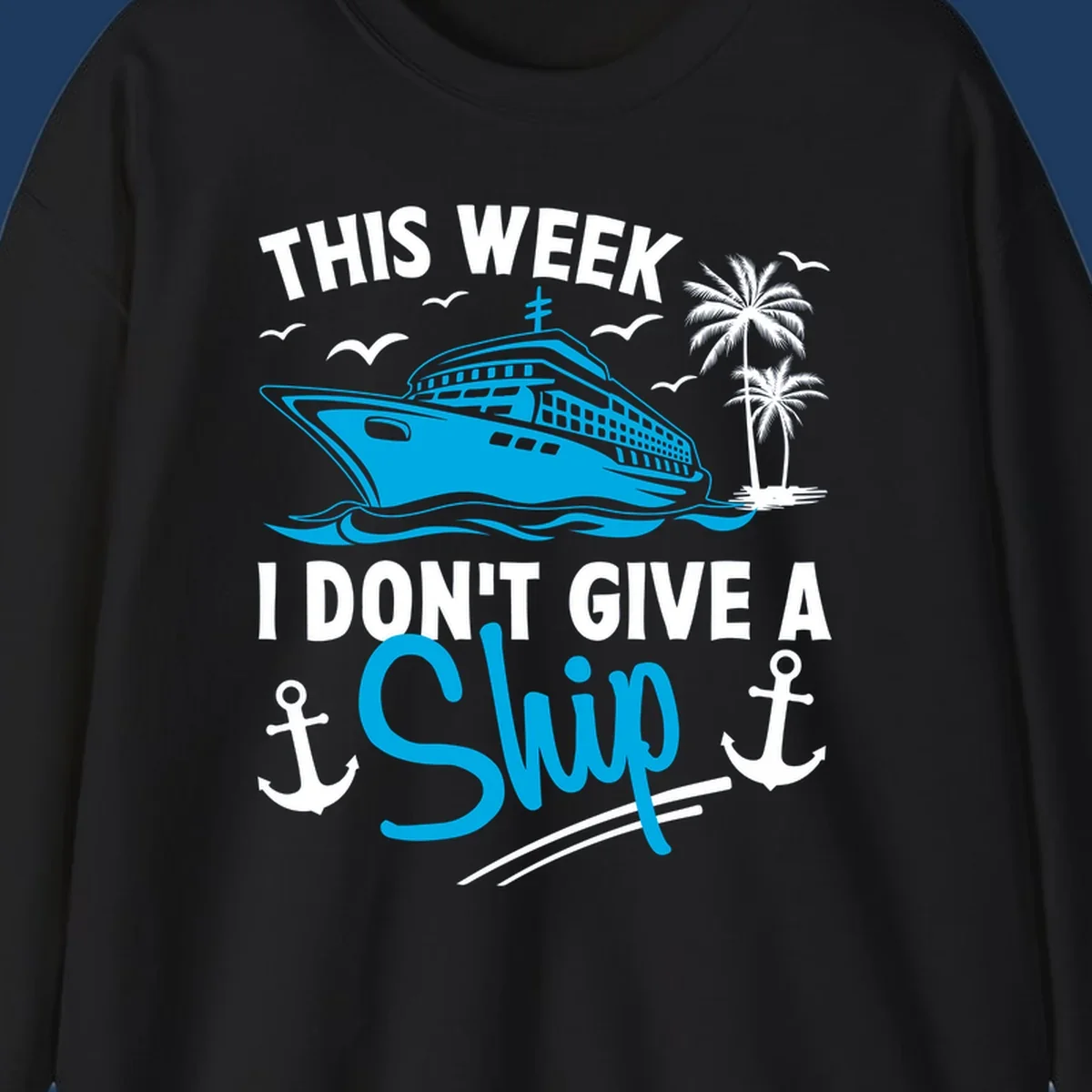 Cruise ship with palm trees and anchors, text reads 'This Week I Don't Give A Ship' - a funny cruise vacation pun design