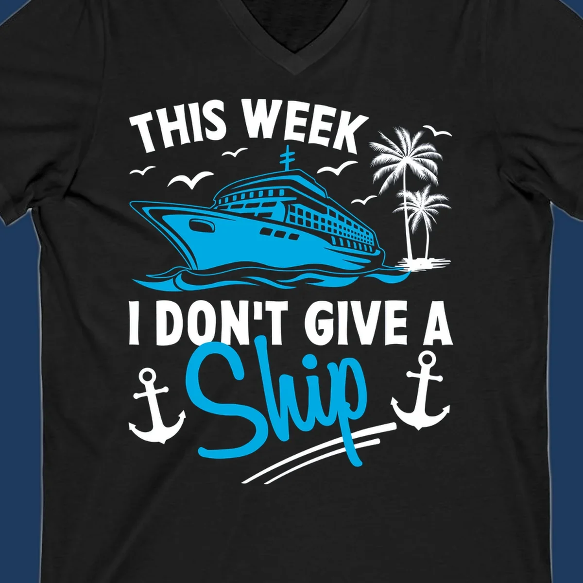 Cruise ship with palm trees and anchors, text reads 'This Week I Don't Give A Ship' - a funny cruise vacation pun design