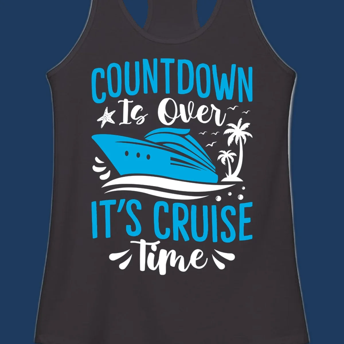 Countdown is over it's cruise time design with blue cruise ship, tropical palm trees, and ocean waves on gray background