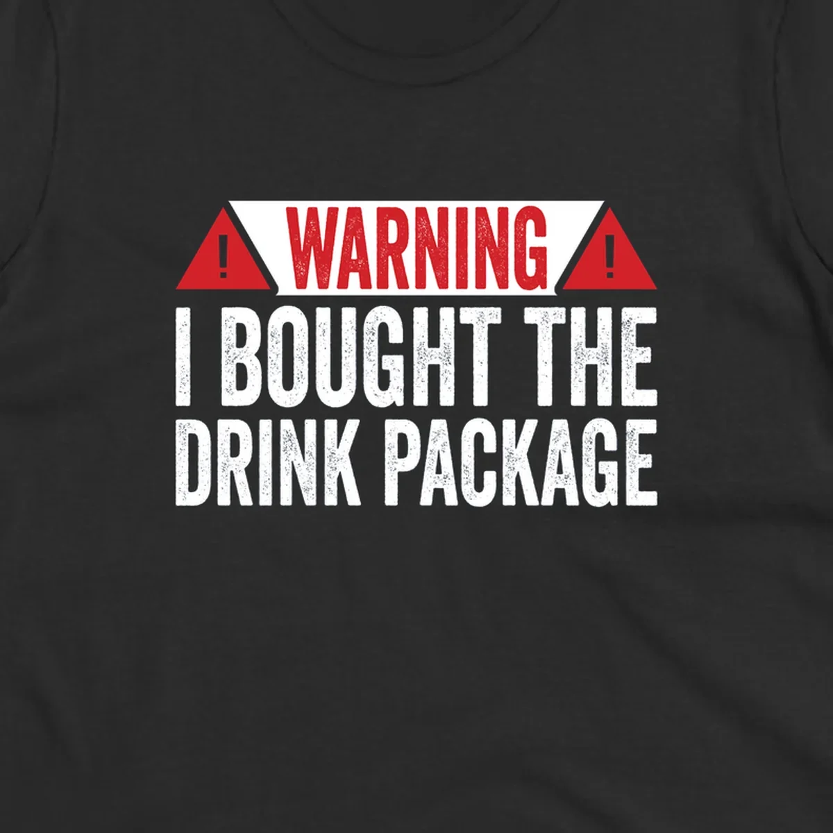 Warning-style design with red triangles and white text reading 'I Bought The Drink Package' on gray background with distressed texture