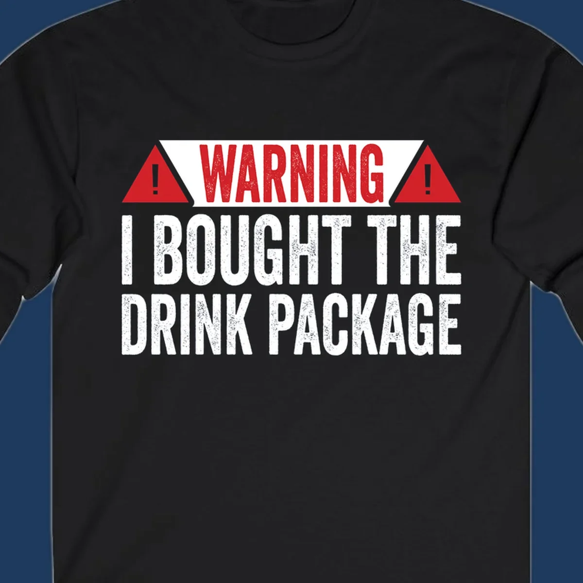 Warning-style design with red triangles and white text reading 'I Bought The Drink Package' on gray background with distressed texture