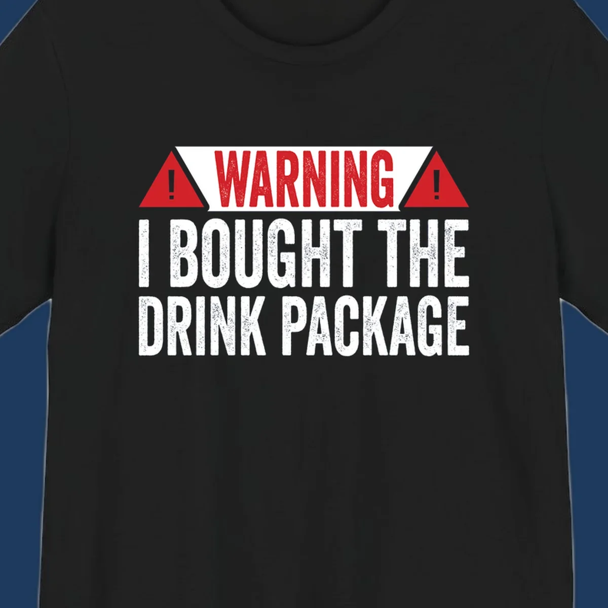 Warning-style design with red triangles and white text reading 'I Bought The Drink Package' on gray background with distressed texture